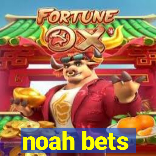 noah bets