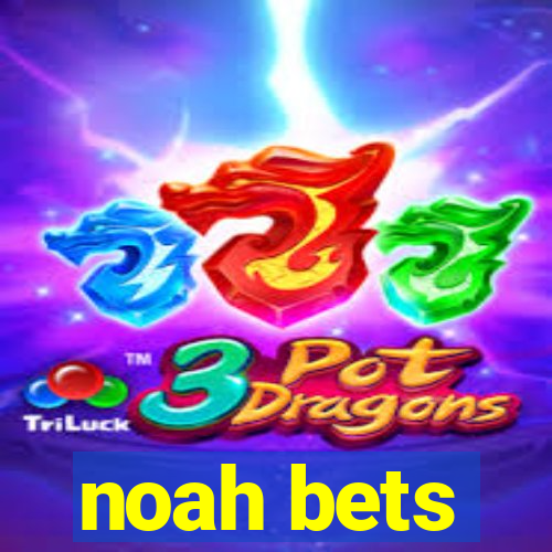 noah bets