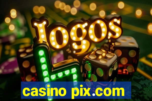 casino pix.com