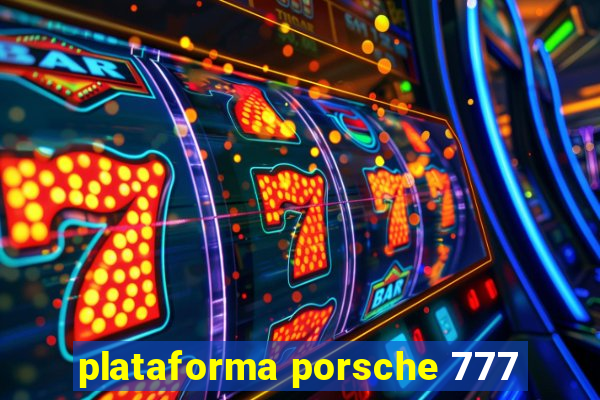 plataforma porsche 777