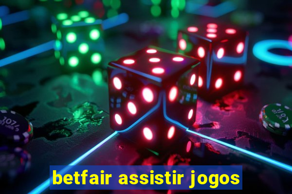 betfair assistir jogos