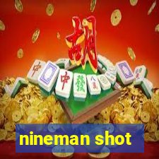 nineman shot