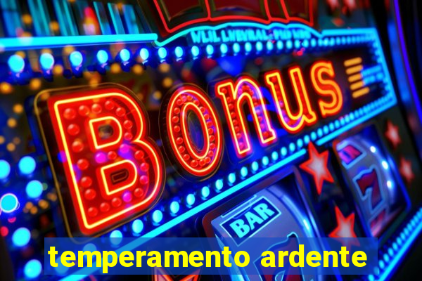 temperamento ardente