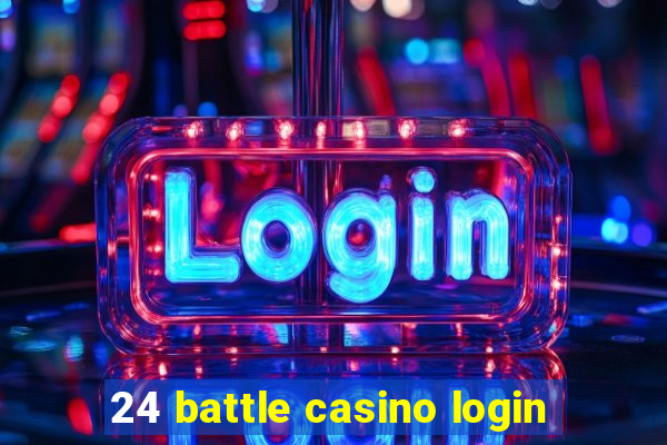 24 battle casino login