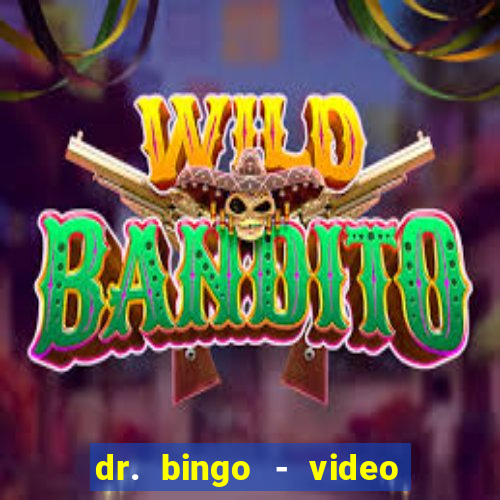 dr. bingo - video bingo + slots