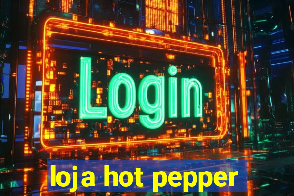 loja hot pepper