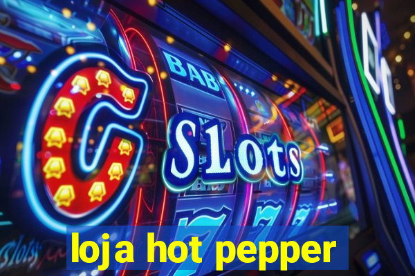 loja hot pepper