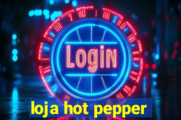 loja hot pepper