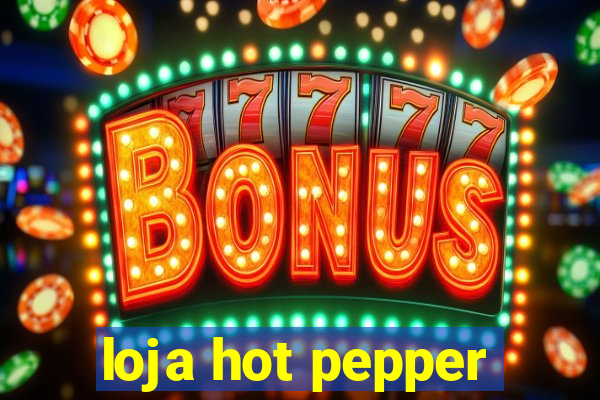 loja hot pepper