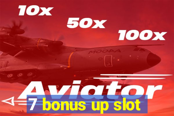 7 bonus up slot