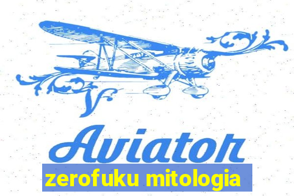 zerofuku mitologia