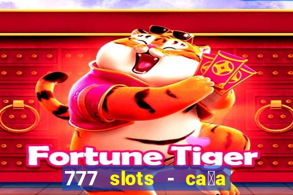 777 slots - ca莽a n铆quel gr谩tis