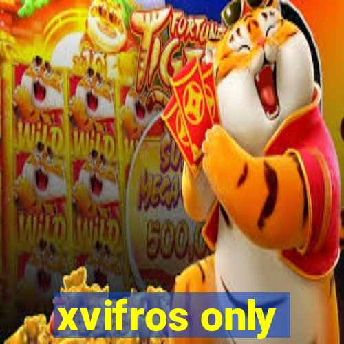 xvifros only