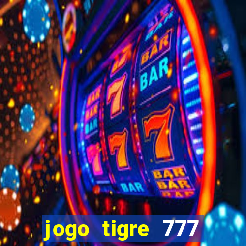 jogo tigre 777 como jogar