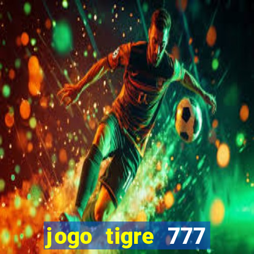 jogo tigre 777 como jogar