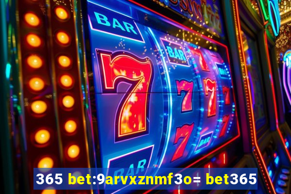 365 bet:9arvxznmf3o= bet365