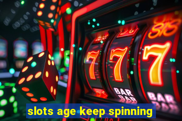 slots age keep spinning