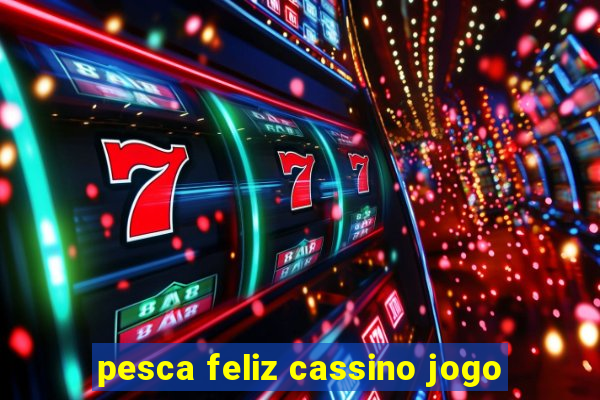 pesca feliz cassino jogo