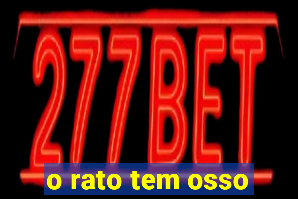 o rato tem osso