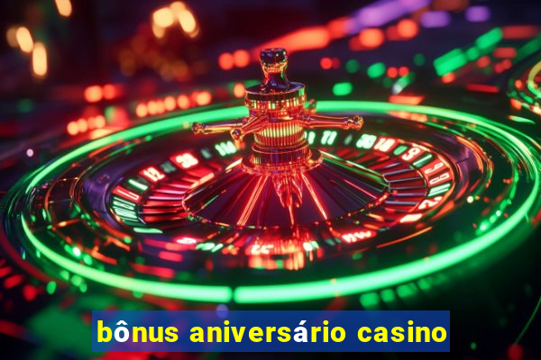 bônus aniversário casino