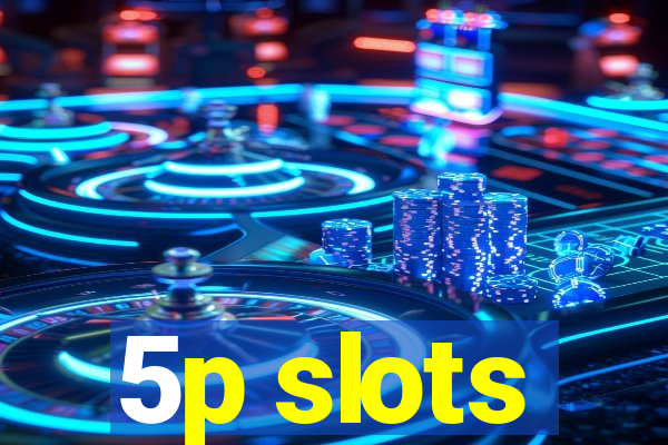 5p slots