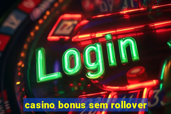 casino bonus sem rollover