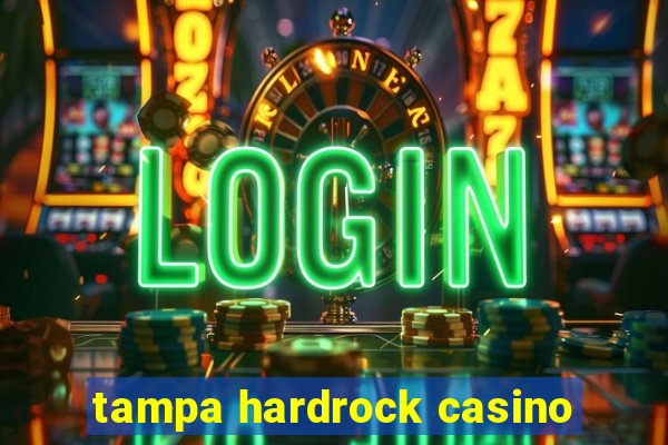 tampa hardrock casino