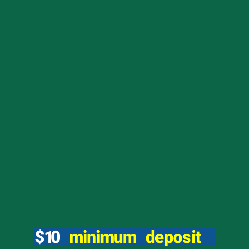 $10 minimum deposit usa casino