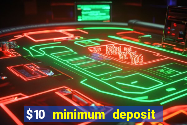 $10 minimum deposit usa casino