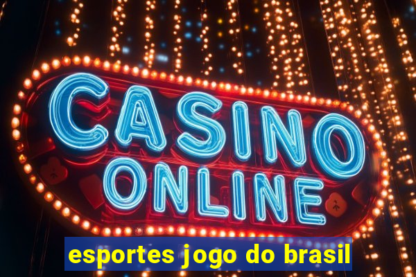 esportes jogo do brasil