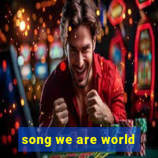 song we are world