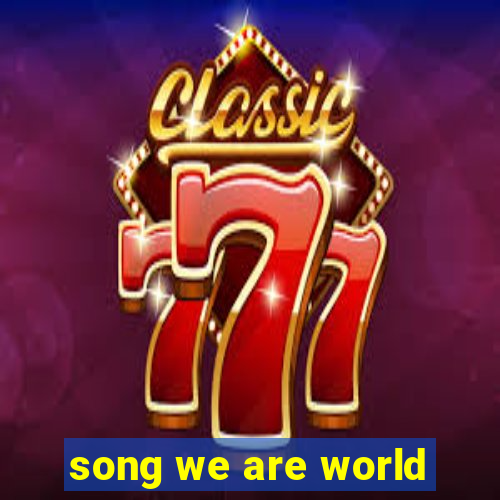 song we are world