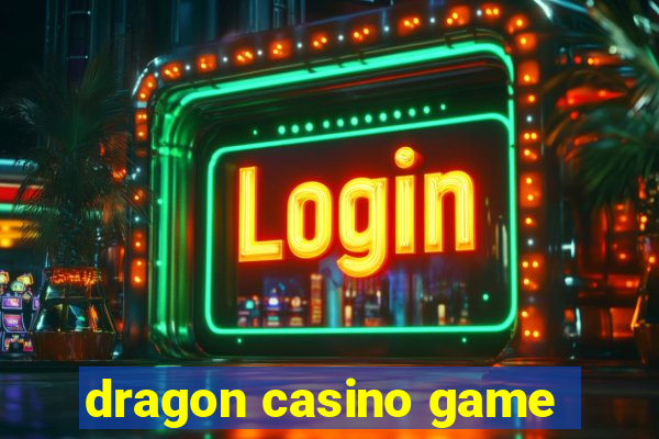 dragon casino game