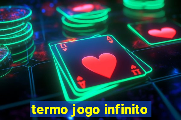 termo jogo infinito