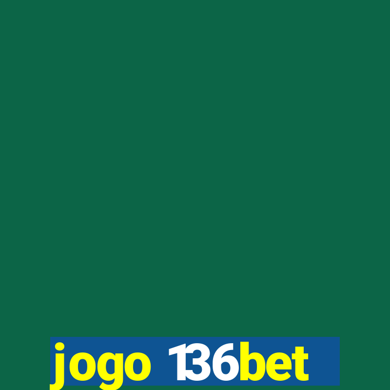 jogo 136bet