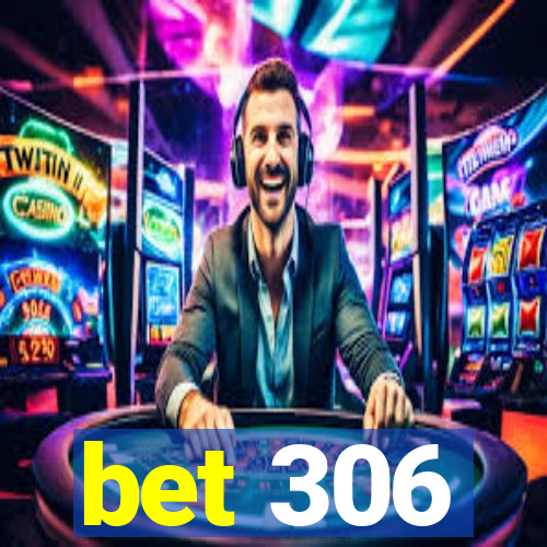 bet 306