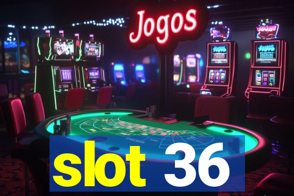 slot 36