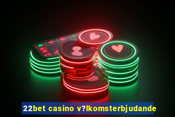 22bet casino v?lkomsterbjudande