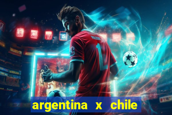 argentina x chile onde assistir