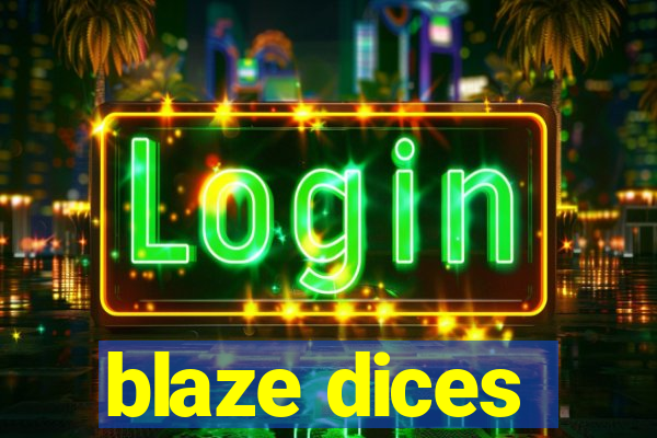 blaze dices