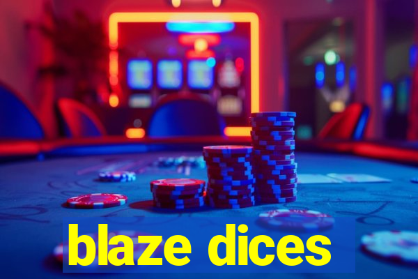 blaze dices