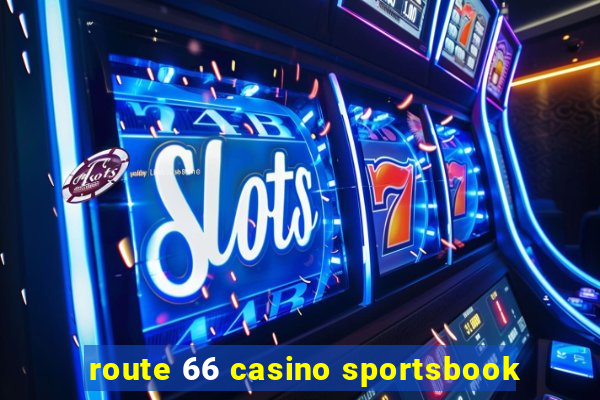 route 66 casino sportsbook