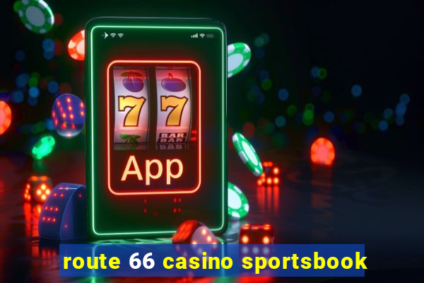 route 66 casino sportsbook