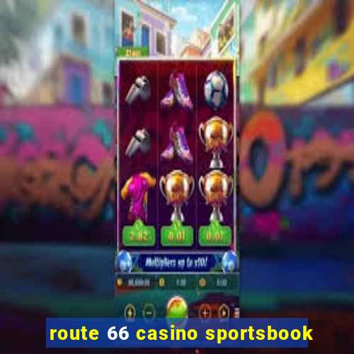 route 66 casino sportsbook