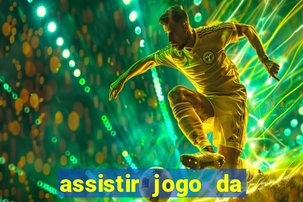 assistir jogo da champions league ao vivo