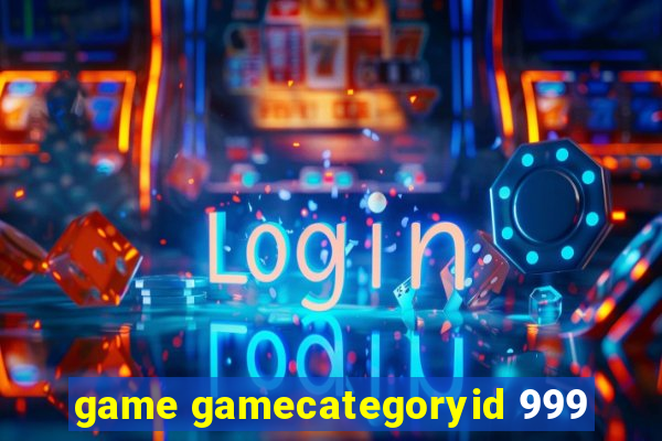 game gamecategoryid 999