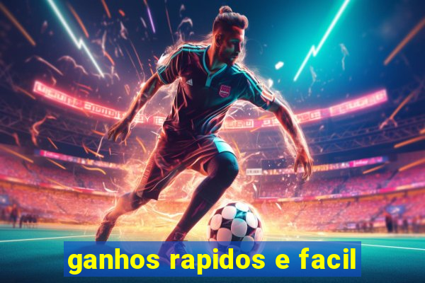 ganhos rapidos e facil