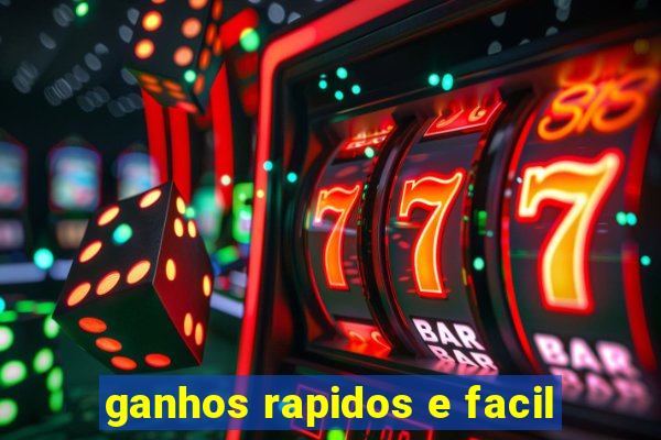 ganhos rapidos e facil