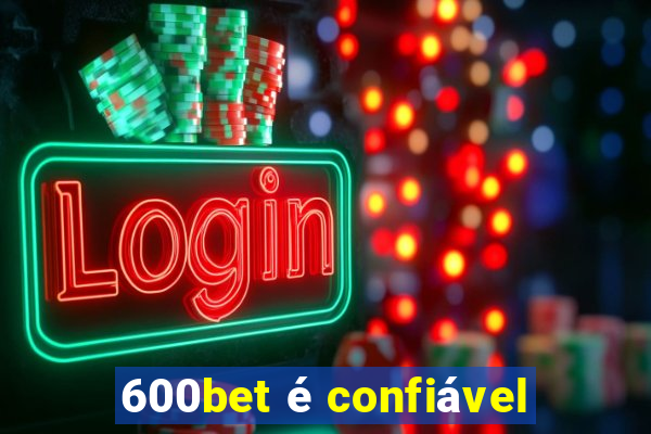 600bet é confiável