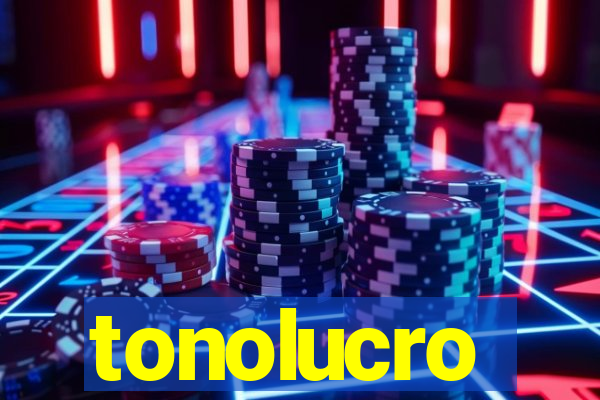 tonolucro